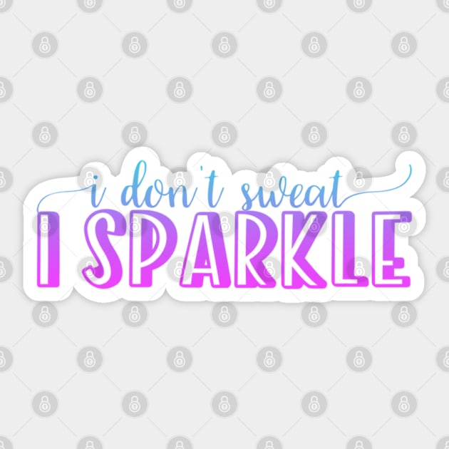 I don't sweat I sparkle Sticker by BoogieCreates